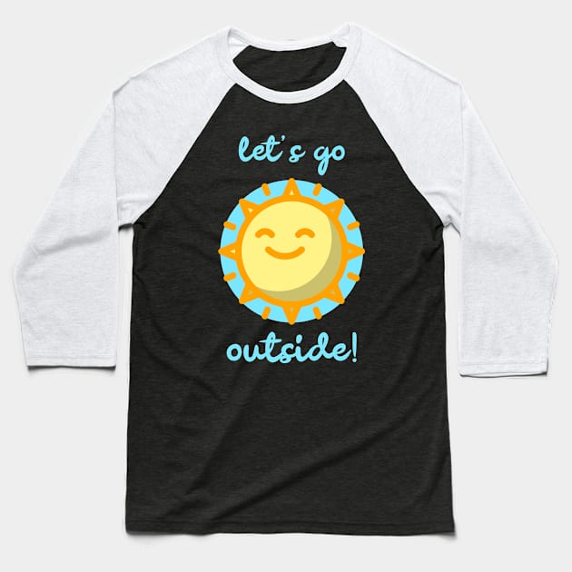 Let's Go Outside! With A Happy Sun To Celebrate Summer Baseball T-Shirt by BitterBaubles